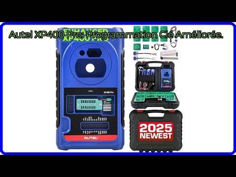 AVIS (2025) : Autel XP400 Pro: Programmation Clé Améliorée.. DÉTAILS ESSENTIELS