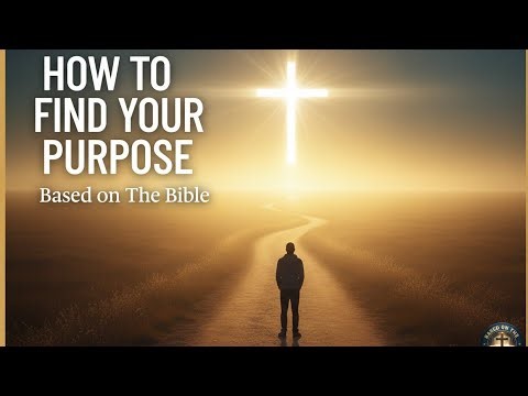 How to Find Your Purpose | Based on The Bible