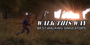 Walk This Way - Die besten "Walking Simulators"