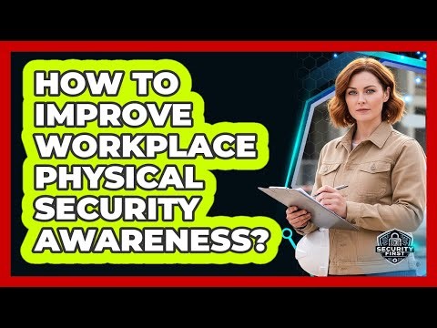 How To Improve Workplace Physical Security Awareness?