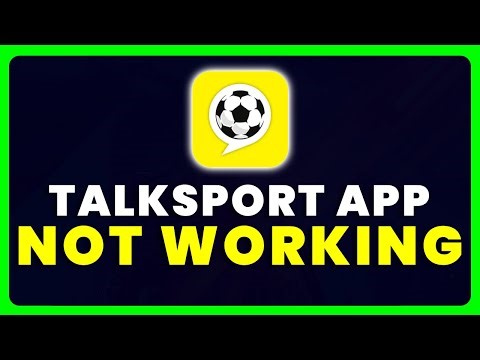 talkSPORT App Not Working: How to Fix talkSPORT App Not Working
