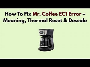 How To Fix Mr. Coffee EC1 Error – Meaning, Thermal Reset & Descale