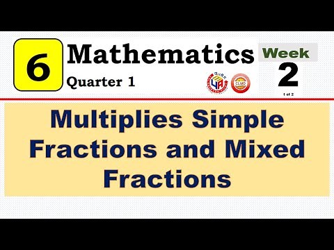MATH 6 QUARTER 1 - WEEK 2 || MULTIPLIES SIMPLE FRACTIONS AND MIXED FRACTIONS