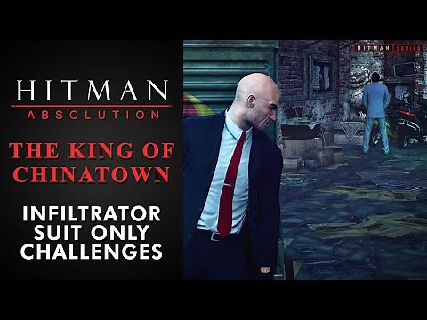 Hitman: Absolution - The King of Chinatown - "Infiltrator" & "Suit Only" Challenges