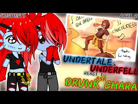 UNDERTALE & UNDERFELL REACT TO ASK DRUNK CHARA PART 2 (REQUEST)
