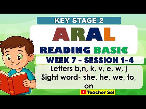 ARAL Reading Basic Week 7 Session 1, 2, 3, 4 Key Stage 2 Letters b,n, k, v, e, w, j Sight word- she
