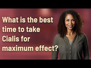 What is the best time to take Cialis for maximum effect?