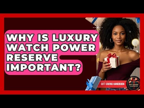Why Is Luxury Watch Power Reserve Important? - Gift Giving Handbook