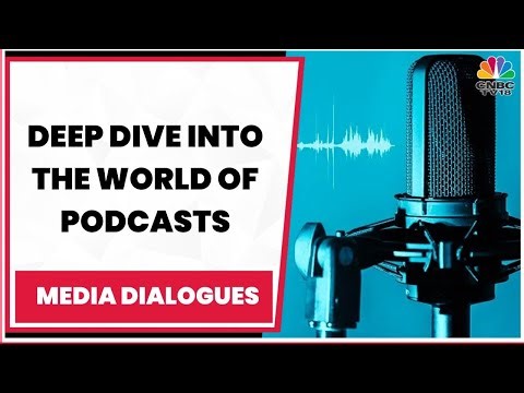 Deep Dive Into The World Of Podcasts & The Importance Of Podcasts In India | Media Dialogues
