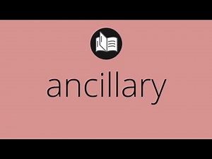 What ANCILLARY means • Meaning of ANCILLARY • ancillary MEANING • ancillary DEFINITION