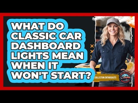 What Do Classic Car Dashboard Lights Mean When It Won't Start?