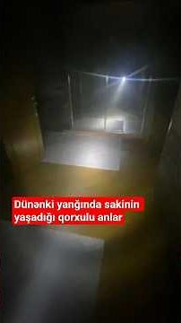 Çoxmərtəbəli yaşayış binasında baş verən yanğında sakinin yaşadığı qorxulu anlar