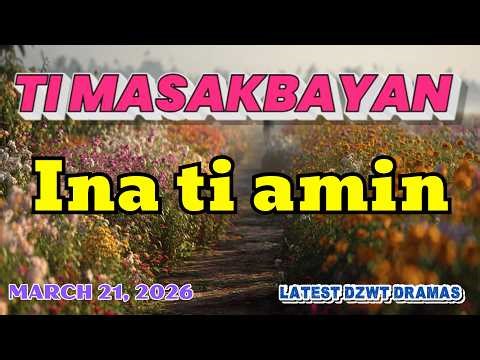 Ti Masakbayan Ilocano Drama — "Ina ti amin" | latest dzwt dramas | March 21, 2026