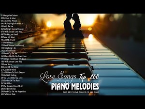 Greatest 200 Romantic Piano Melodies Of All Time - The Best Relaxing Piano Instrumental Love Songs