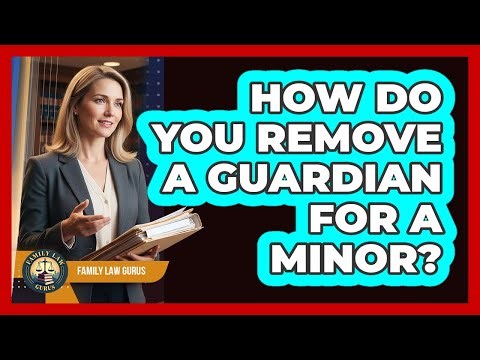 How Do You Remove A Guardian For A Minor?