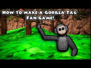 How to make a Gorilla Tag Fan Game!