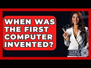 When Was The First Computer Invented? - Science Through Time
