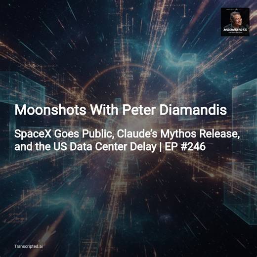 SpaceX IPO, Anthropic’s Mythos & the Data Center Crunch — Moonshots With Peter Diamandis - AI Podcast Summaries from Transcripted.ai (VIDEO)