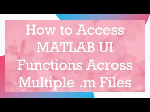 How to Access MATLAB UI Functions Across Multiple .m Files