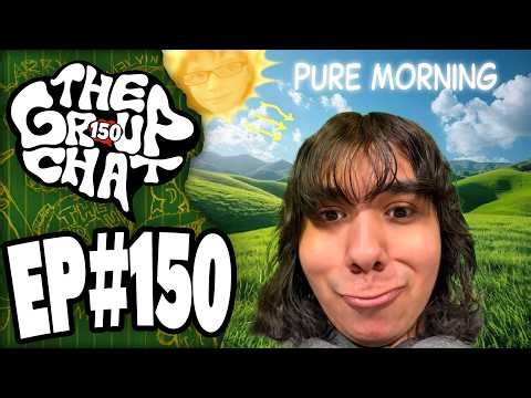 Pure Morning..☀️ | The Group Chat Podcast #150
