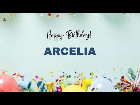 ARCELIA Happy Birthday Song – Happy Birthday ARCELIA