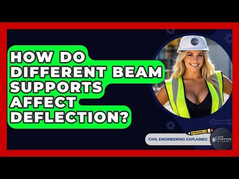 How Do Different Beam Supports Affect Deflection? - Civil Engineering Explained