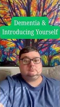 Dementia & Introducing Yourself