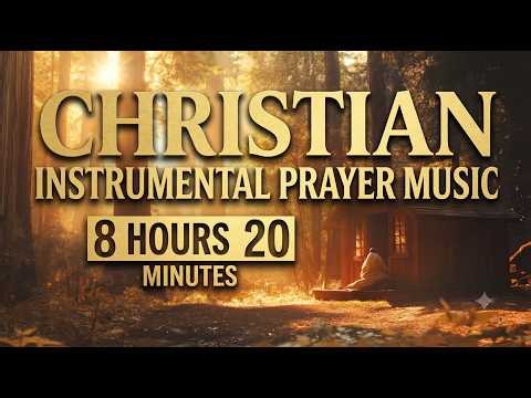 8 Hours 20 Mins Anointed Prayer Music | Peaceful Christian Instrumental for Sleep, Study & Prayer
