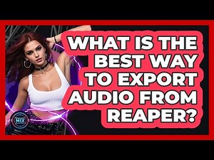 What Is The Best Way To Export Audio From Reaper? - Electronic Mix Masters