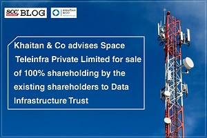 Khaitan & Co advises Space Teleinfra Private Limited for sale of 100% shareholding by the existing shareholders to Data Infrastructure Trust