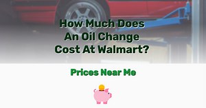 How Much Does An Oil Change Cost At Walmart? Prices Near Me - Frugal Living - Lifestyle Blog