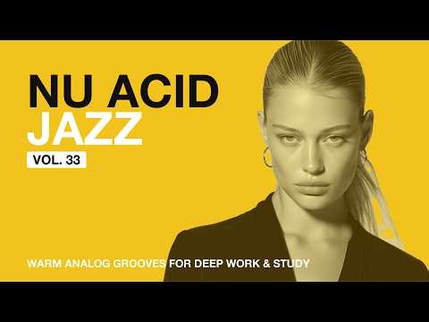 The Best Acid Jazz, Funky & Soul Vol.33 | Warm Analog Nu Chill Grooves for Deep Work & Study