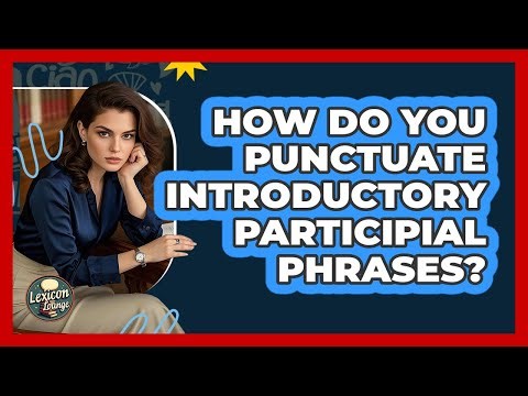 How Do You Punctuate Introductory Participial Phrases?