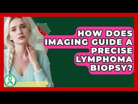 How Does Imaging Guide A Precise Lymphoma Biopsy? - Lymphoma Support Network