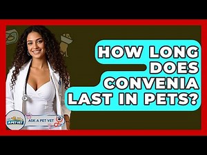 How Long Does Convenia Last In Pets? - Ask A Pet Vet