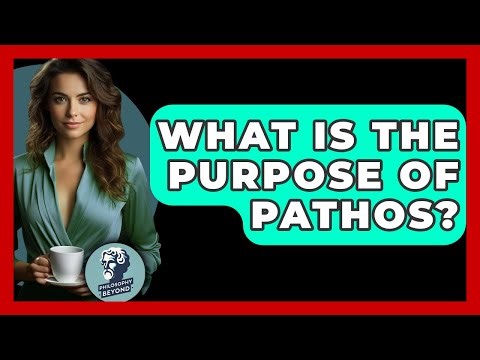 What Is The Purpose Of Pathos? - Philosophy Beyond