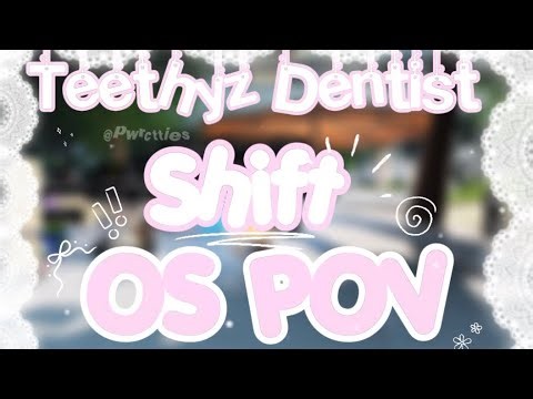 Teethyz Dentist shift | OS POV