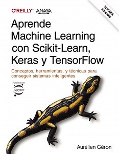 APRENDE MACHINE LEARNING CON SCIKIT-LEARN, KERAS Y TENSORFLOW (3ª ED.) (libro del 2023). Escrito por AURELIEN GERON. ISBN 9788441548046 | La Vanguardia