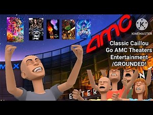 Classic Caillou Go AMC Theaters Entertainment/GROUNDED!