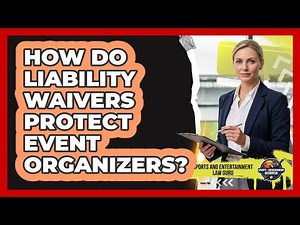 How Do Liability Waivers Protect Event Organizers?