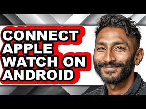 How to Connect Apple Watch on Android - Easy Guide