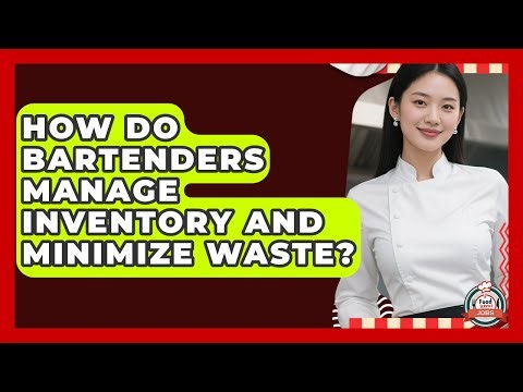 How Do Bartenders Manage Inventory And Minimize Waste? - Food Service Jobs