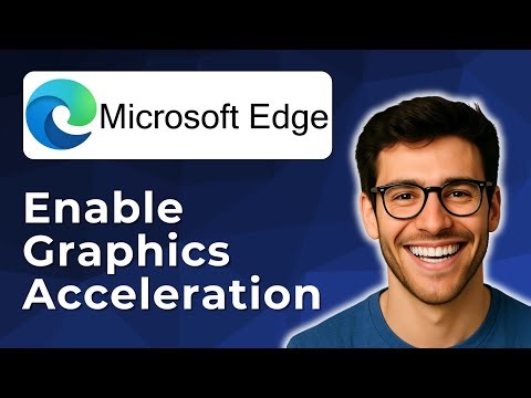How to enable graphics acceleration in Microsoft Edge [2025 Easy Guide]