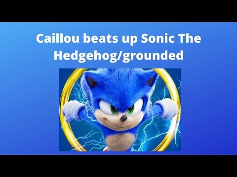 Caillou beats up Sonic the Hedgehog/punishment day/grounded big time
