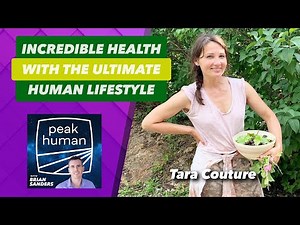Incredible Health with the Ultimate Human Lifestyle ft. Tara Couture | Peak Human Podcast