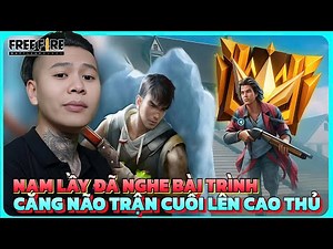 NGHE BÀI "TRÌNH" CHƯA ? TRẬN CUỐI LÊN CAO THỦ CĂNG NÃO CỦA NAM LẦY | FREEFIRE
