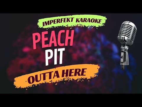 Peach Pit - Outta Here (karaoke)