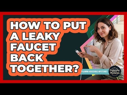 How To Put A Leaky Faucet Back Together?