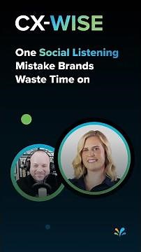 One Social Listening Mistake Brands Waste Time on | CX-WISE Ep. 30