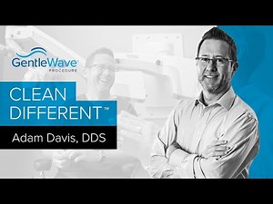 Adam Davis, DDS: Clean Different™ with the GentleWave® System